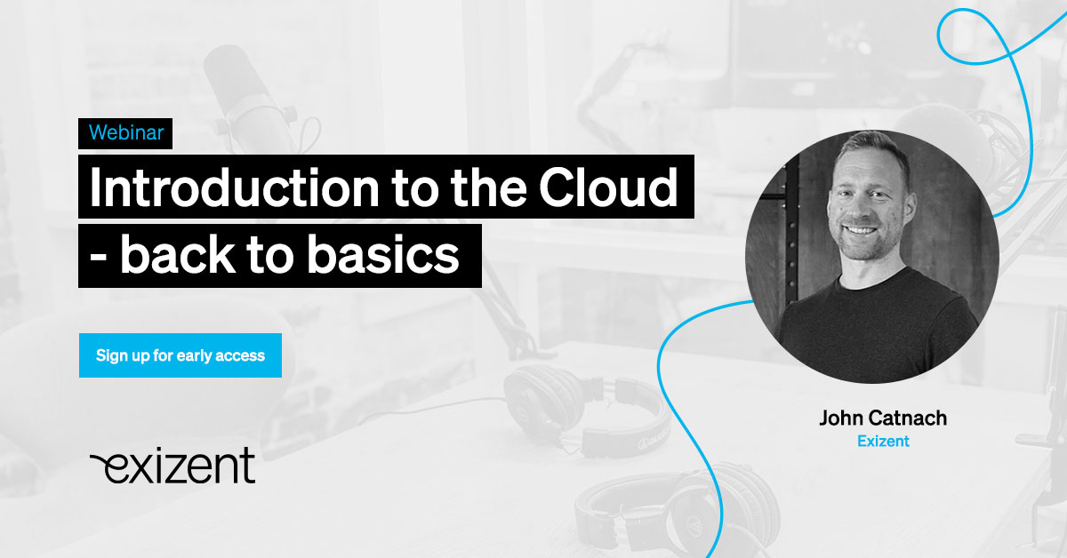 Exizent Webinar: Intro to The Cloud – Back to Basics